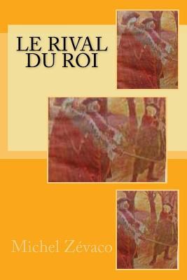 Le rival du Roi [French] 1523856122 Book Cover