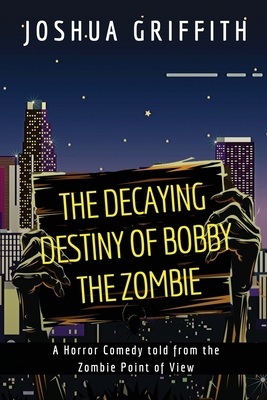 The Decaying Destiny of Bobby the Zombie: A Hor... 1090646887 Book Cover