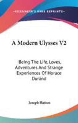 A Modern Ulysses V2: Being The Life, Loves, Adv... 0548263655 Book Cover