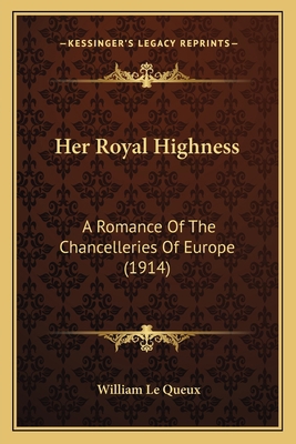 Her Royal Highness: A Romance Of The Chanceller... 1163908096 Book Cover