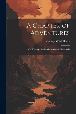 A Chapter of Adventures: Or, Through the Bombar... 1021884987 Book Cover