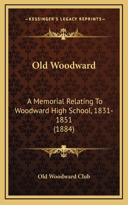 Old Woodward: A Memorial Relating To Woodward H... 1167114469 Book Cover