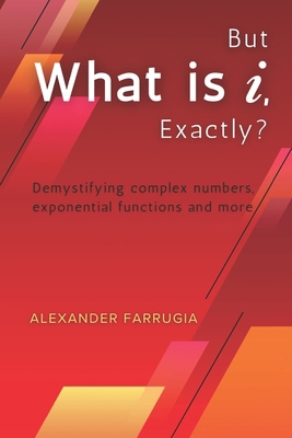 But What is i, Exactly?: Demystifying complex n... 991800956X Book Cover