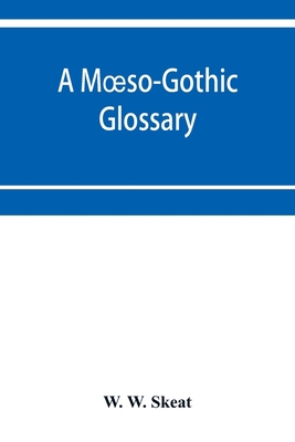 A Moeso-Gothic glossary: with an introduction, ... 9353953928 Book Cover
