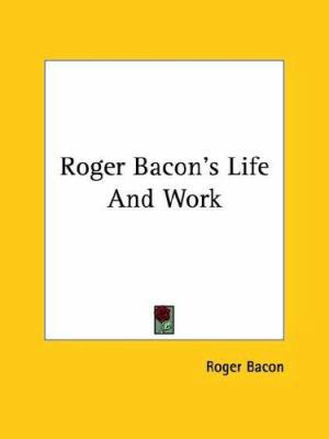 Roger Bacon's Life And Work 1419190148 Book Cover