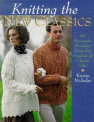 Knitting the New Classics: 60 Exquisite Sweater... 0806931701 Book Cover