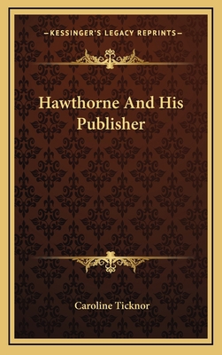 Hawthorne and His Publisher 1163862622 Book Cover