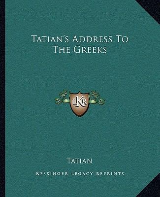 Tatian's Address To The Greeks 1162686871 Book Cover