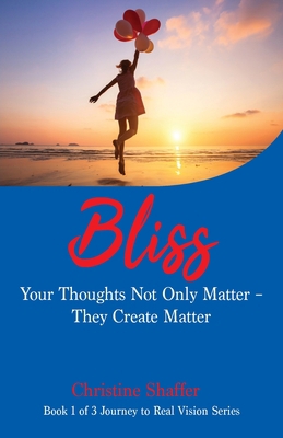 Bliss: Your Thoughts Not Only Matter - They Cre... 1662918003 Book Cover