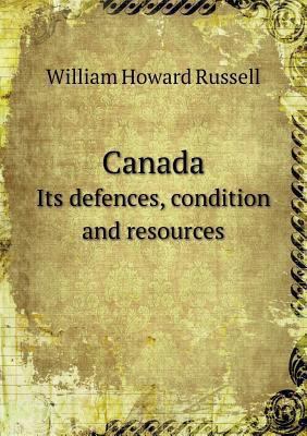 Canada Its defences, condition and resources 5518745230 Book Cover