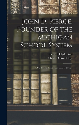 John D. Pierce, Founder of the Michigan School ... 1017948402 Book Cover