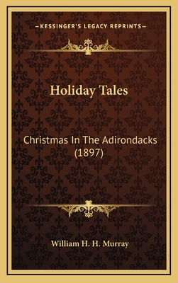 Holiday Tales: Christmas In The Adirondacks (1897) 1164224360 Book Cover