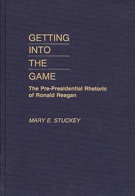 Getting Into the Game: The Pre-Presidential Rhe... 027593232X Book Cover