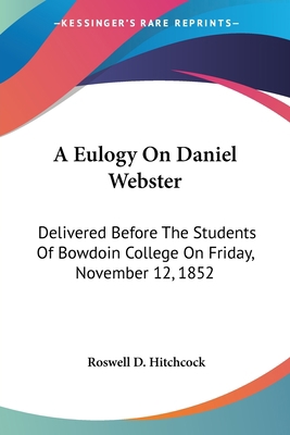 A Eulogy On Daniel Webster: Delivered Before Th... 1432635999 Book Cover