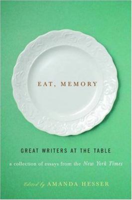 Eat, Memory: Great Writers at the Table: A Coll... 0393067637 Book Cover