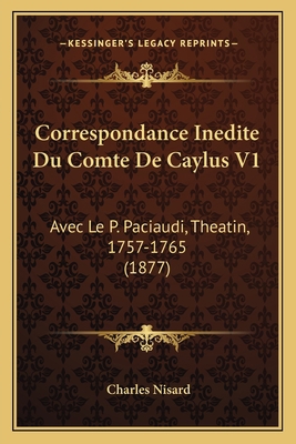 Correspondance Inedite Du Comte De Caylus V1: A... [French] 1166799409 Book Cover