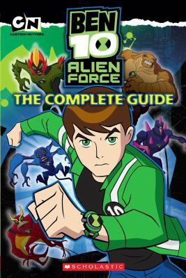 Ben 10 Alien Force: The Complete Guide 0545160499 Book Cover