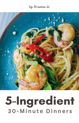 5-Ingredient 30-Minute Dinners B0GQXT9PQV Book Cover