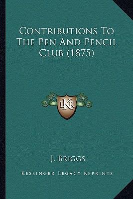 Contributions To The Pen And Pencil Club (1875) 1166432459 Book Cover