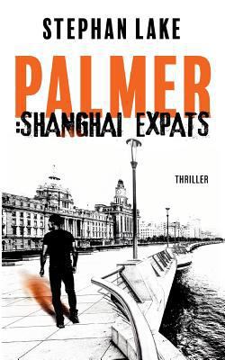 Palmer: Shanghai Expats: Ein Joshua-Palmer-Thri... [German] 3752850698 Book Cover