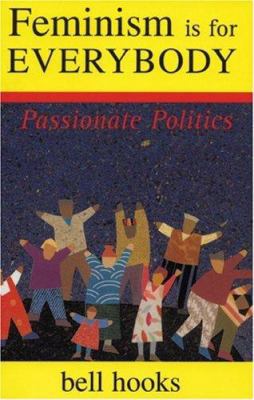 Feminism Is for Everybody: Passionate Politics 0896086291 Book Cover