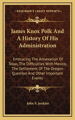 James Knox Polk And A History Of His Administra... 1163864900 Book Cover