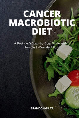 Cancer Macrobiotic Diet: A Beginner's Step-by-S... B084QKN1ZJ Book Cover
