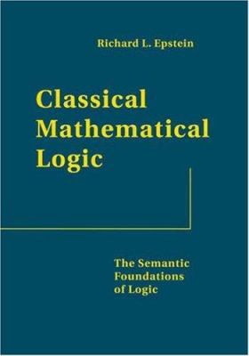 Classical Mathematical Logic: The Semantic Foun... 0691123004 Book Cover