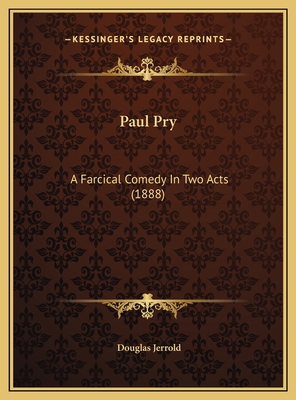 Paul Pry: A Farcical Comedy In Two Acts (1888) 1169402143 Book Cover