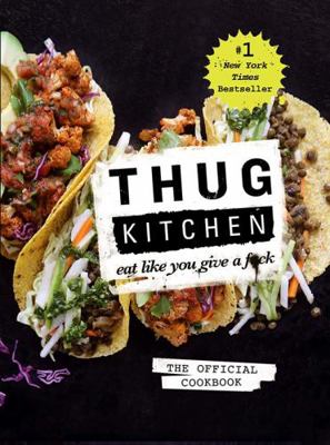 Thug Kitchen: Eat Like You Give a F*ck 1770894659 Book Cover