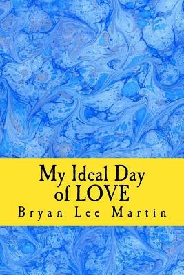 My Ideal Day of Love: 24 hours of LOVE at home ... 1519443625 Book Cover