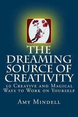 The Dreaming Source of Creativity: 30 Creative ... 1727847121 Book Cover