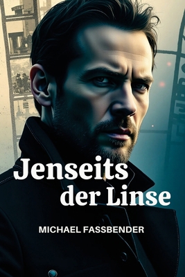 Jenseits Der Linse Michael Fassbender: Evolutio... [German] B0DVTBRNGZ Book Cover
