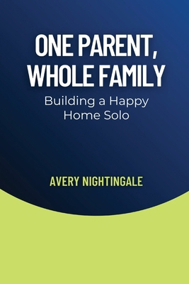 One Parent, Whole Family: Building a Happy Home...            Book Cover