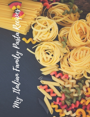 My Italian Family Pasta Recipes: An easy way to... 1675574553 Book Cover