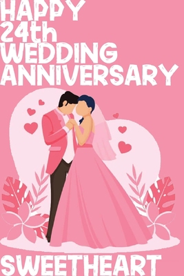 Happy 24th Wedding Anniversary Sweetheart: Notebook Gifts For Couples B083XVG57Q Book Cover