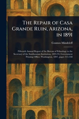 The Repair of Casa Grande Ruin, Arizona, in 1891 1022916580 Book Cover