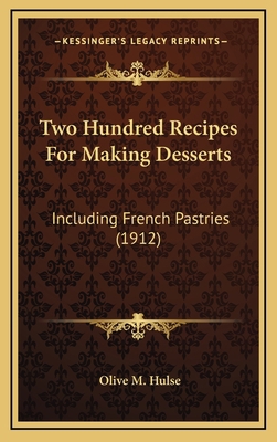 Two Hundred Recipes For Making Desserts: Includ... 1167255895 Book Cover