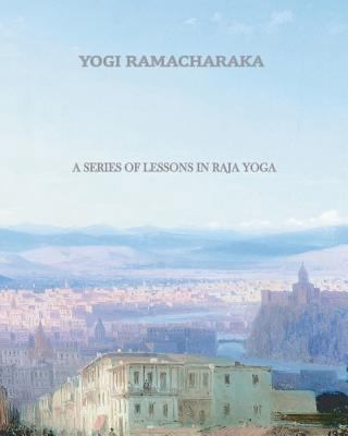 A Series of Lessons in Raja Yoga 1456569988 Book Cover