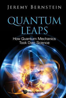 Quantum Leaps: How Quantum Mechanics Took Over ... 9813274417 Book Cover