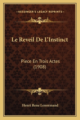 Le Reveil De L'Instinct: Piece En Trois Actes (... [French] 1166706788 Book Cover
