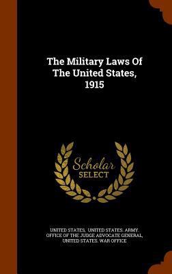 The Military Laws Of The United States, 1915 1344349587 Book Cover