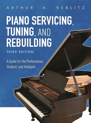 Piano Servicing, Tuning, and Rebuilding: A Guid... 1538114437 Book Cover
