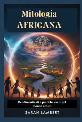 Mitologia AFRICANA: Dei dimenticati e pratiche ... [Italian] B0FVWSKY4B Book Cover