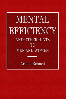 Mental Efficiency - And Other Hints to Men and ... 0359074820 Book Cover