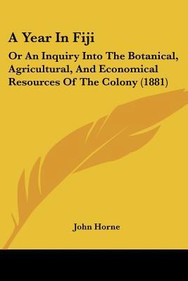 A Year In Fiji: Or An Inquiry Into The Botanica... 1436758467 Book Cover