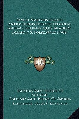 Sancti Martyris Ignatii Antiochensis Episcopi E... [Latin] 1165767155 Book Cover