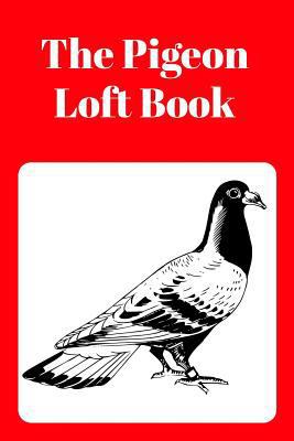 The Pigeon Loft Book: Racing and Breeding Loft ... 172416287X Book Cover