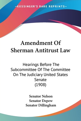 Amendment Of Sherman Antitrust Law: Hearings Be... 1436765005 Book Cover