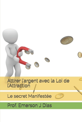 Attirer l'argent avec la Loi de l'Attraction: L... [French] B08CP93D2L Book Cover